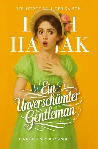 Ein unverschämter Gentleman: Eine Regency-Romance (Der letzte Ball der Saison) von tolino media