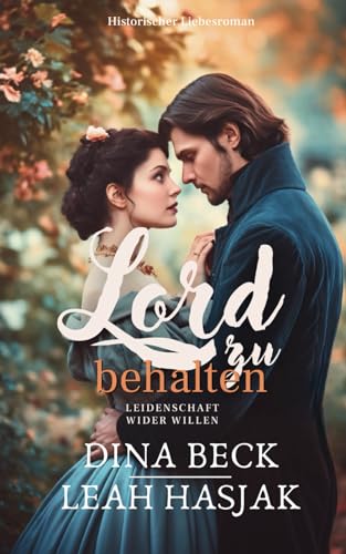 Lord zu behalten: Historischer Liebesroman - Nachspiel (Leidenschaft wider Willen, Band 2) von Independently published
