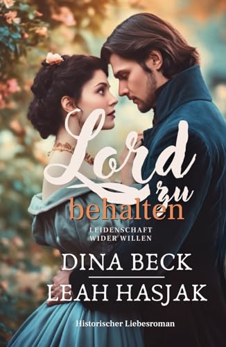 Lord zu behalten: Historischer Liebesroman - Nachspiel (Leidenschaft wider Willen, Band 2) von Independently published