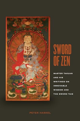 Sword of Zen: Master Takuan and His Writings on Immovable Wisdom and the Sword Taie: Master Takuan and His Writings on Immovable Wisdom and the Sword Tale Sword of Zen: Master Takuan and His Writings on Immovable Wisdom and the Sword Taie: Master Takuan and His Writings on Immovable Wisdom and the Sword Tale