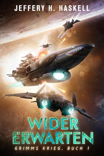 Wider Erwarten: Eine militärische Science-Fiction-Serie (Grimms Krieg, Band 1)