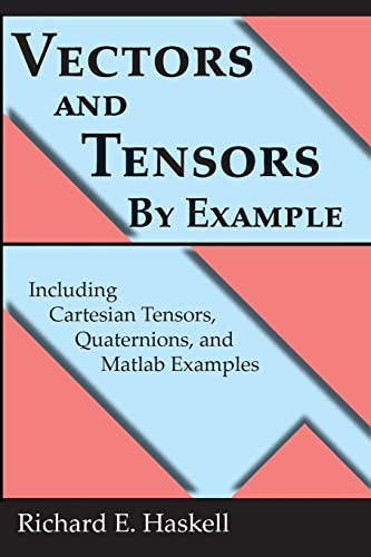 Vectors and Tensors By Example: Including Cartesian Tensors, Quaternions, and Matlab Examples von CREATESPACE