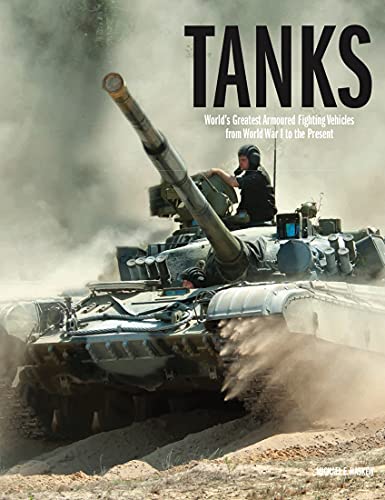 Tanks: World's Greatest Armoured Fighting Vehicles from World War I to the Present von Amber