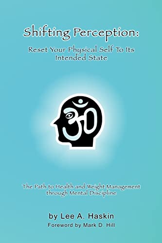 Shifting Perception: Reset Your Physical Self To Its Intended State: The Path to Health and Weight Management through Mental Discipline