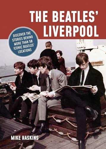 The Beatles' Liverpool: Discover the Stories Behind More Than 50 Iconic Beatles' Locations von Abrams & Chronicle Books