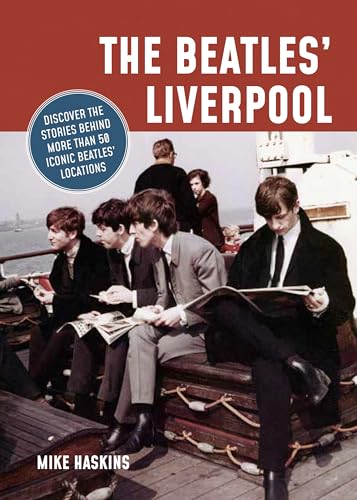 The Beatles' Liverpool: Discover the Stories Behind More Than 50 Iconic Beatles' Locations The Beatles' Liverpool: Discover the Stories Behind More Than 50 Iconic Beatles' Locations