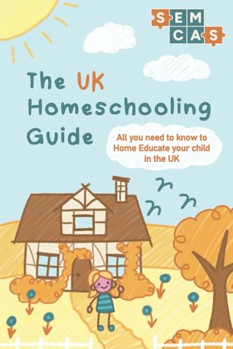 The UK Homeschooling Guide: All you need to know to Home Educate your child in the UK von Independently published