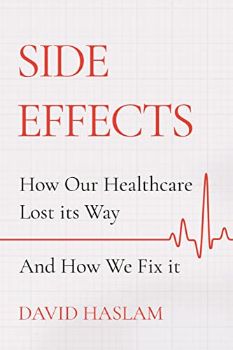 Side Effects: How Our Healthcare Lost Its Way – and How We Can Fix It