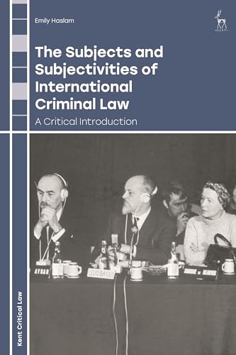 The Subjects and Subjectivities of International Criminal Law: A Critical Introduction (Kent Critical Law Series) von Hart Publishing