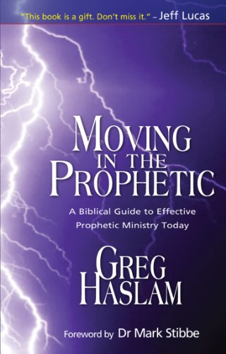 Moving in the Prophetic: A Biblical Guide to Effective Prophetic Ministry Today von Monarch Books