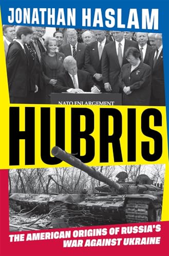 Hubris: The American Origins of Russia's War Against Ukraine