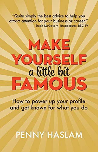 Make Yourself a Little Bit Famous: How to power up your profile and get known for what you do von Sra Books