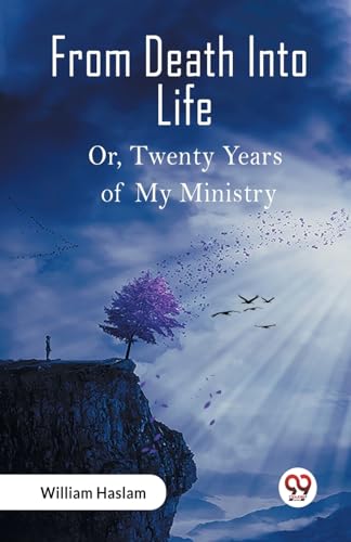 From Death Into Life Or, Twenty Years of My Ministry von Double 9 Books