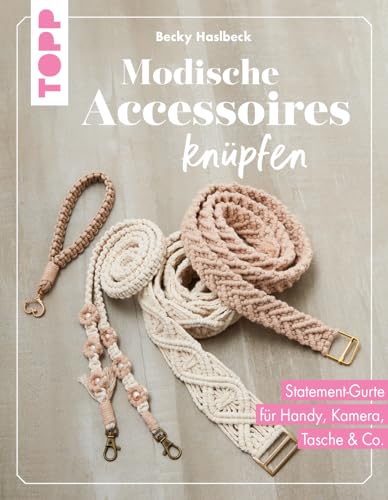 Modische Accessoires knüpfen: Statement-Gurte für Handy, Kamera, Tasche & Co. Modische Accessoires knüpfen: Statement-Gurte für Handy, Kamera, Tasche & Co.