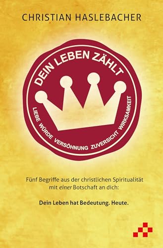 Dein Leben zählt: Fünf Begriffe aus der christlichen Spiritualität mit einer Botschaft an dich von MOSAICSTONES