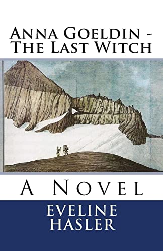 Anna Goeldin - The Last Witch: A Novel