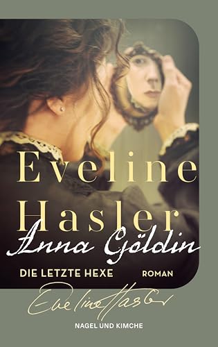 Anna Göldin. Die letzte Hexe: Roman | Ein Klassiker der modernen Schweizer Literatur jetzt wieder neu aufgelegt | Gewinnerin des Droste-Preises von Nagel & Kimche