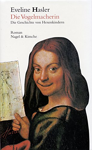 Die Vogelmacherin: Die Geschichte von Hexenkindern. Roman von Verlag Nagel & Kimche AG,