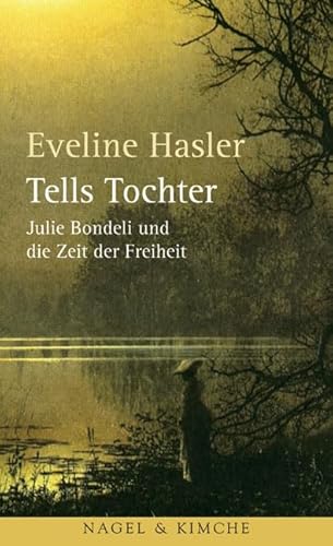 Tells Tochter: Julie Bondeli und die Zeit der Freiheit