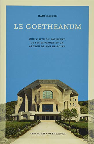 Le Goetheanum: Une visite du bâtiment, de ses environs et un aperçu de son histoire