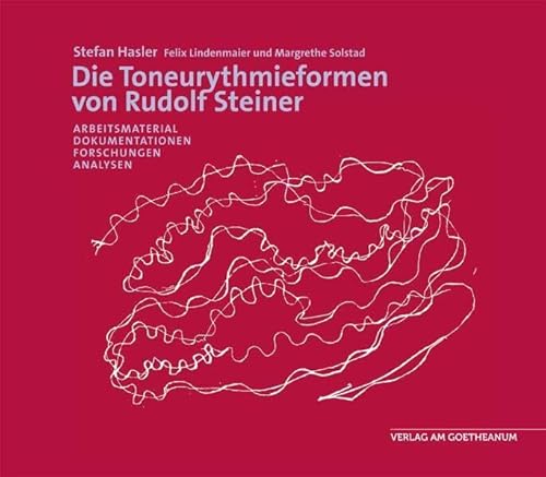 Die Toneurythmieformen von Rudolf Steiner: Arbeitsmaterial, Dokumentationen, Analysen, Forschungen Die Toneurythmieformen von Rudolf Steiner: Arbeitsmaterial, Dokumentationen, Analysen, Forschungen