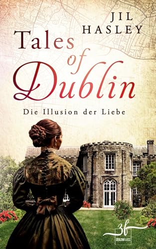 Tales of Dublin: Die Illusion der Liebe: Historischer Liebesroman (Dublin-Saga, Band 2) von Zeilenfluss