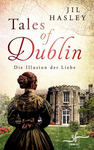 Tales of Dublin: Die Illusion der Liebe: Historischer Liebesroman (Dublin-Saga, Band 2)