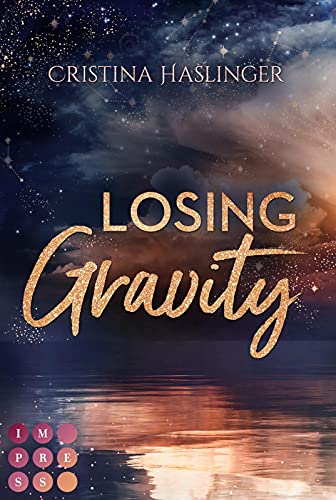 Losing Gravity. Zusammen sind wir grenzenlos: New Adult College Romance über die Hürden des Lebens und die Kraft der Liebe