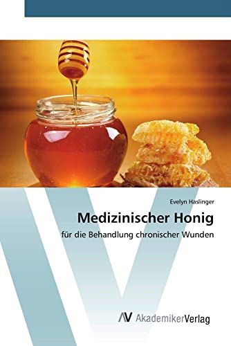 Medizinischer Honig: für die Behandlung chronischer Wunden von AV Akademikerverlag