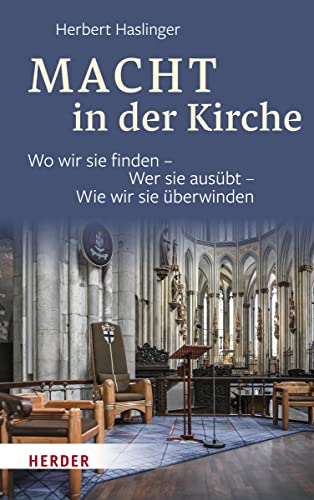 Macht in der Kirche: Wo wir sie finden – Wer sie ausübt – Wie wir sie überwinden von VERLAG HERDER GMBH