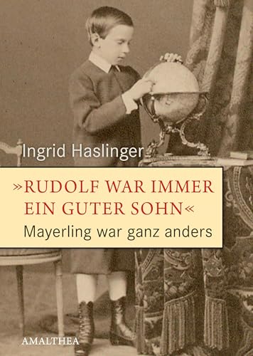 »Rudolf war immer ein guter Sohn«: Mayerling war ganz anders