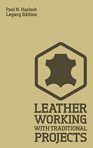 Leather Working With Traditional Projects (Legacy Edition): A Classic Practical Manual For Technique, Tooling, Equipment, And Plans For Handcrafted Items (Hasluck's Traditional Skills Library, Band 3) von Doublebit Press