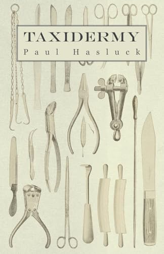 Taxidermy: Comprising the Skinning, Stuffing and Mounting of Birds, Mammals and Fish von Read Books