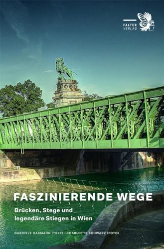 Faszinierende Wege: Brücken, Stege und legendäre Stiegen in Wien (Kultur für Genießer)