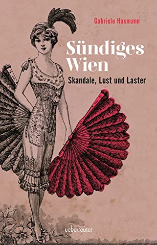 Sündiges Wien: Skandale, Lust und Laster von Ueberreuter, Carl Verlag
