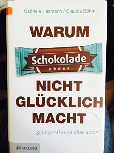 Warum Schokolade nicht glücklich macht: ... Schadenfreude aber schon (Goldegg Unterhaltung)