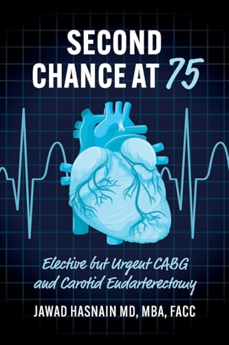 Second Chance at 75: Elective but Urgent CABG and Carotid Endarterectomy von Palmetto Publishing