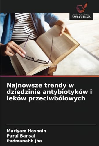 Najnowsze trendy w dziedzinie antybiotyków i leków przeciwbólowych: DE von Wydawnictwo Nasza Wiedza