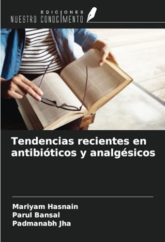 Tendencias recientes en antibióticos y analgésicos von Ediciones Nuestro Conocimiento