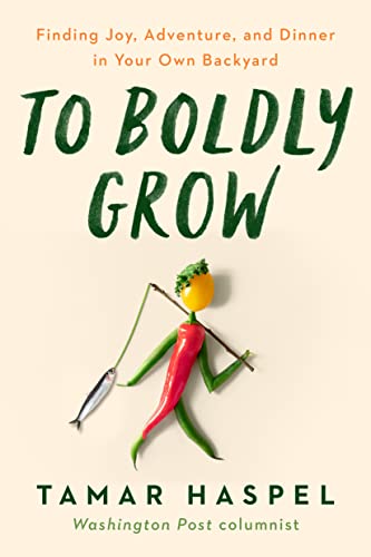 To Boldly Grow: Finding Joy, Adventure, and Dinner in Your Own Backyard von Putnam