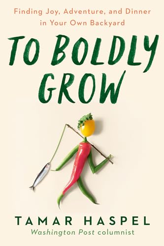 To Boldly Grow: Finding Joy, Adventure, and Dinner in Your Own Backyard von Penguin Putnam Inc