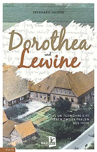 Dorothea und Lewine: Das un-/gewöhnliche Leben zweier Frauen aus Hoya von Kellner Klaus Verlag
