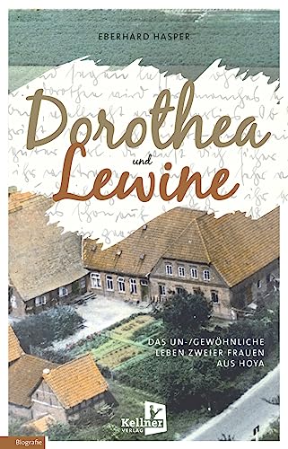 Dorothea und Lewine: Das un-/gewöhnliche Leben zweier Frauen aus Hoya von Kellner Verlag