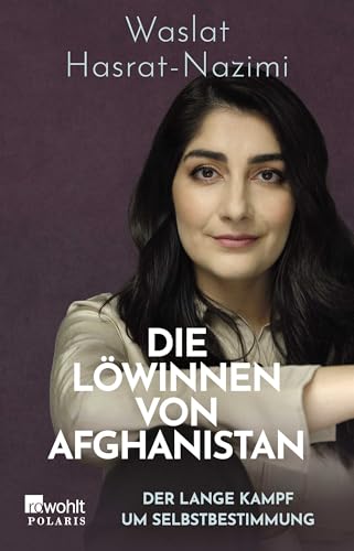 Die Löwinnen von Afghanistan: Der lange Kampf um Selbstbestimmung von Rowohlt
