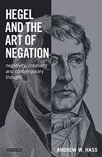 Hegel and the Art of Negation: Negativity, Creativity and Contemporary Thought (Library of Modern Religion)