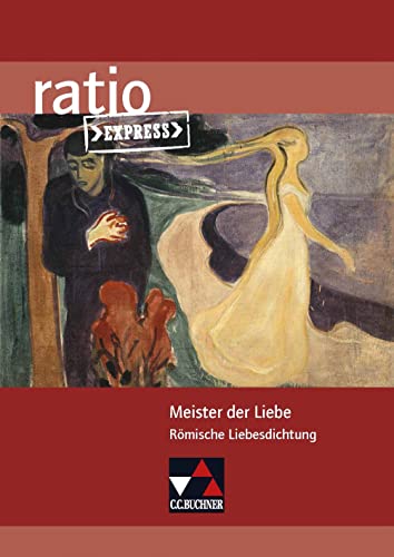 ratio Express / Meister der Liebe: Lektüreklassiker fürs Abitur / Römische Liebesdichtung (ratio Express: Lektüreklassiker fürs Abitur)