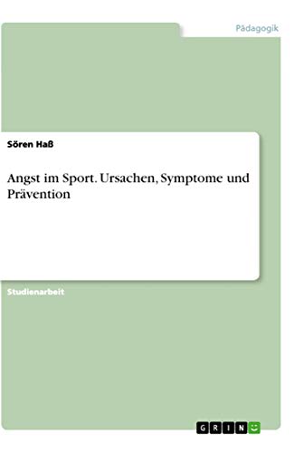 Angst im Sport. Ursachen, Symptome und Prävention