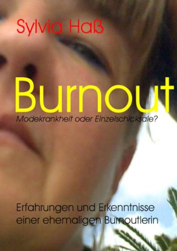 Burnout Modekrankheit oder Einzelschicksale?: Erfahrungen und Erkenntnisse einer ehemaligen Burnoutlerin von epubli GmbH