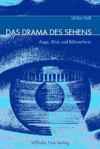 Das Drama des Sehens: Auge, Blick und Bühnenform von WILHELM FINK VERLAG
