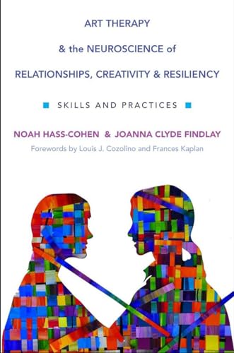 Art Therapy and the Neuroscience of Relationships, Creativity, and Resiliency: Skills and Practices (Norton Series on Interpersonal Neurobiology, Band 0)